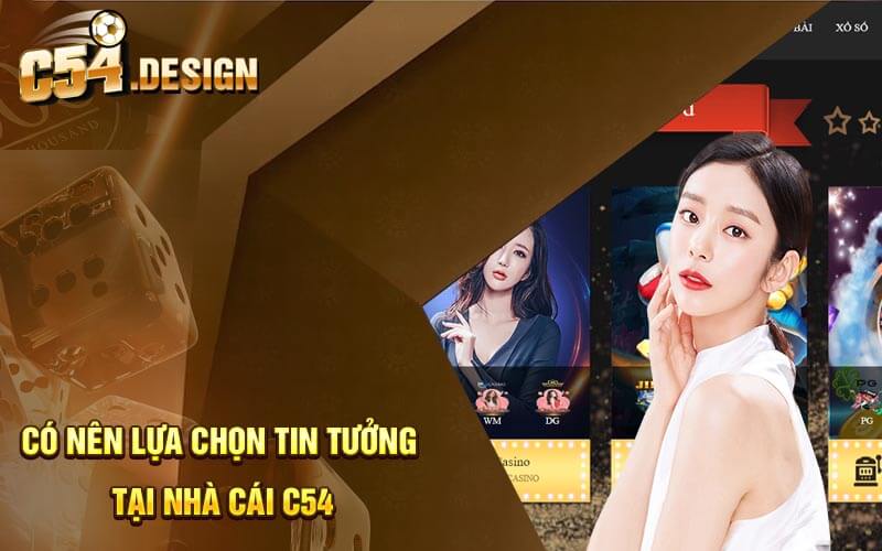 Có nên lựa chọn tin tưởng tại nhà cái C54