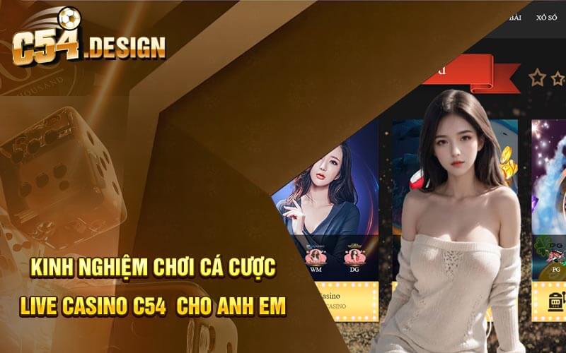 Kinh nghiệm chơi cá cược Live Casino C54  cho anh em 