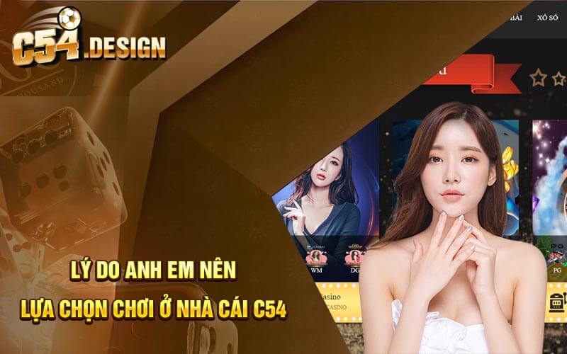 Lý do anh em nên lựa chọn chơi ở nhà cái C54