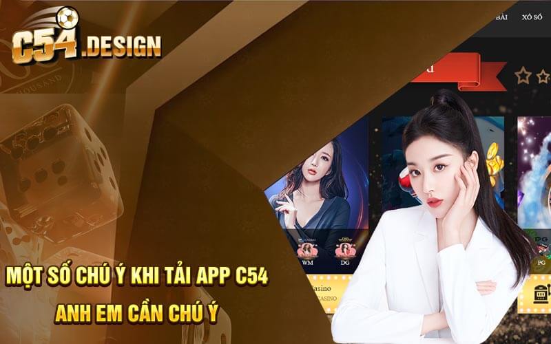 Một số chú ý khi tải app C54 anh em cần chú ý