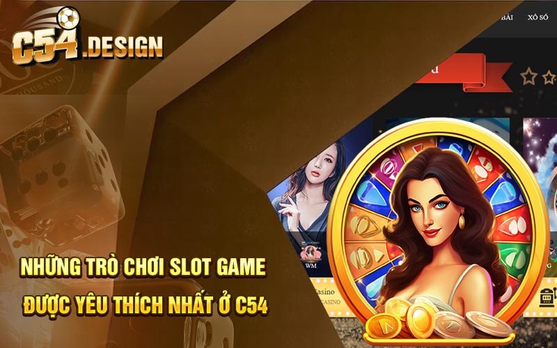 Những trò chơi Slot game được yêu thích nhất ở C54